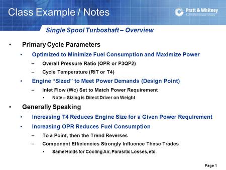 Page 1 Class Example / Notes Primary Cycle Parameters Optimized to Minimize Fuel Consumption and Maximize Power –Overall Pressure Ratio (OPR or P3QP2)