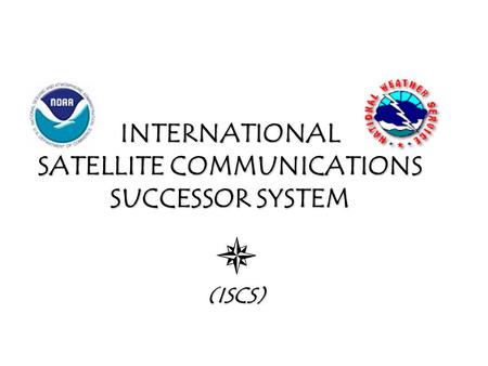 INTERNATIONAL SATELLITE COMMUNICATIONS SUCCESSOR SYSTEM (ISCS)