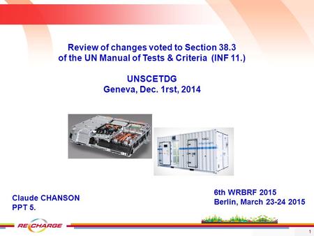 1 6th WRBRF 2015 Berlin, March 23-24 2015 Review of changes voted to Section 38.3 of the UN Manual of Tests & Criteria (INF 11.) UNSCETDG Geneva, Dec.