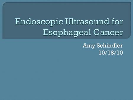 Amy Schindler 10/18/10.  Endoscopic appearance: Early cancers: superficial plaque, nodule, or ulceration Advanced lesions: strictures, ulcerated masses,