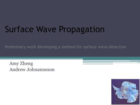 Surface Wave Propagation Preliminary work developing a method for surface wave detection Amy Zheng Andrew Johnanneson.