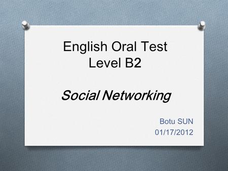 English Oral Test Level B2 Social Networking Botu SUN 01/17/2012.