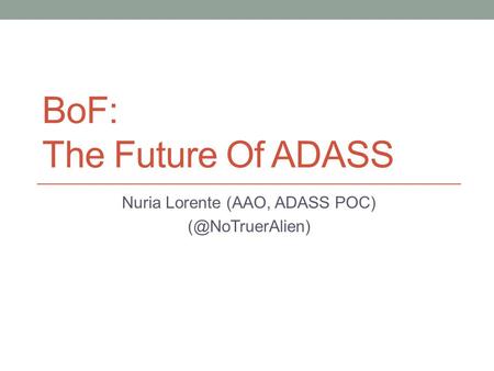 BoF: The Future Of ADASS Nuria Lorente (AAO, ADASS POC)