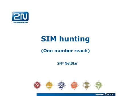 SIM hunting (One number reach) www.2n.cz 2N ® NetStar.
