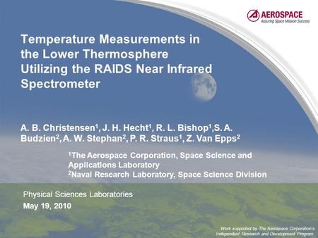 Temperature Measurements in the Lower Thermosphere Utilizing the RAIDS Near Infrared Spectrometer Physical Sciences Laboratories May 19, 2010 A. B. Christensen.