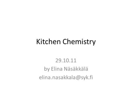 Kitchen Chemistry 29.10.11 by Elina Näsäkkälä