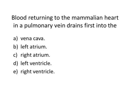 vena cava. left atrium. right atrium. left ventricle. right ventricle.
