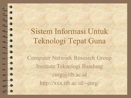 Sistem Informasi Untuk Teknologi Tepat Guna Computer Network Research Group Institute Teknologi Bandung