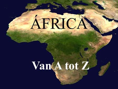 ÁFRICA Van A tot Z África do Sul Angola Argélia.
