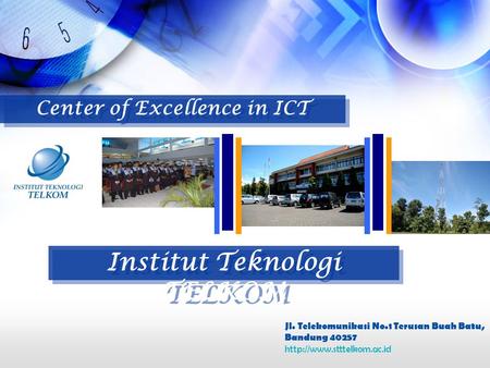 Jl. Telekomunikasi No.1 Terusan Buah Batu, Bandung 40257  Center of Excellence in ICT Institut Teknologi TELKOM.