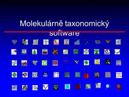 Molekulárně taxonomický software. Získávání taxonomických programů Základní zdroj - Internet freeware shareware firmware servery – zpracovávání dat na.