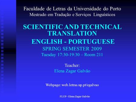 FLUP - Elena Zagar Galvão Faculdade de Letras da Universidade do Porto Mestrado em Tradução e Serviços Linguísticos SCIENTIFIC AND TECHNICAL TRANSLATION.