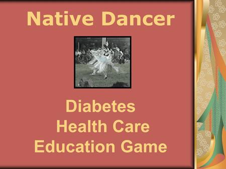 Native Dancer Diabetes Health Care Education Game.