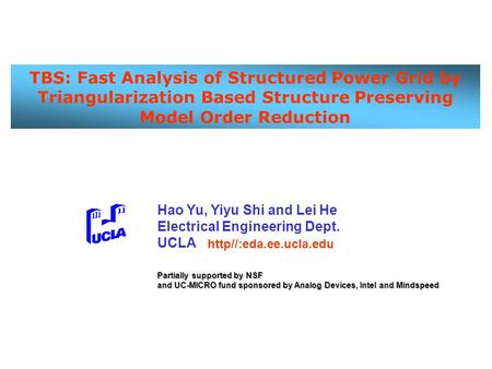 TBS: Fast Analysis of Structured Power Grid by Triangularization Based Structure Preserving Model Order Reduction Hao Yu, Yiyu Shi and Lei He Electrical.