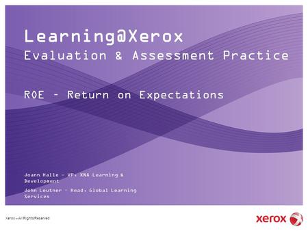 Evaluation & Assessment Practice ROE – Return on Expectations Joann Halle - VP, XNA Learning & Development John Leutner – Head, Global Learning.