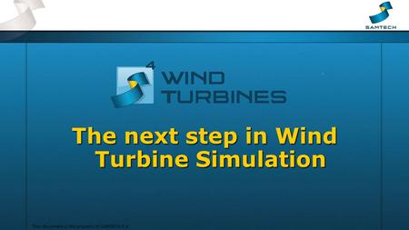 This document is the property of SAMTECH S.A. The next step in Wind Turbine Simulation.