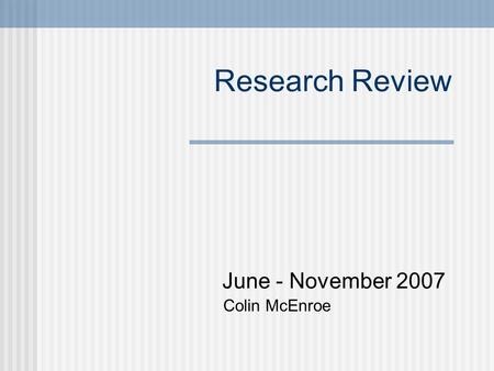 Research Review June - November 2007 Colin McEnroe.