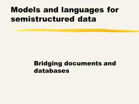 Models and languages for semistructured data Bridging documents and databases.