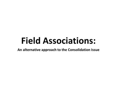 Field Associations: An alternative approach to the Consolidation Issue.