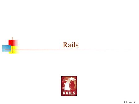 24-Jun-15 Rails. What is Rails? Rails is a framework for building web applications This involves: Getting information from the user (client), using HTML.