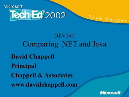 DEV345 Comparing.NET and Java David Chappell Principal Chappell & Associates www.davidchappell.com.