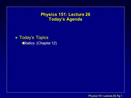 Physics 151: Lecture 26 Today’s Agenda