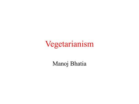 Vegetarianism Manoj Bhatia. Introduction Is it Right to KILL animals?