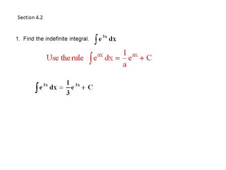 Section 4.2 1. Find the indefinite integral.. 2. Find the indefinite integral.
