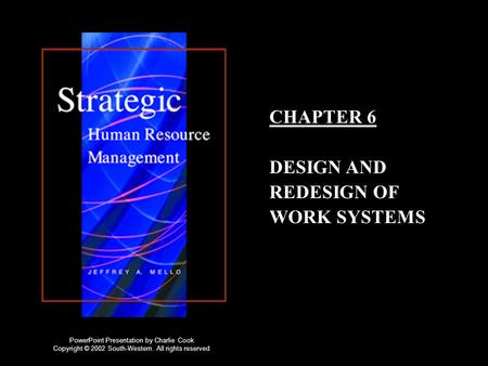 CHAPTER 6 DESIGN AND REDESIGN OF WORK SYSTEMS PowerPoint Presentation by Charlie Cook Copyright © 2002 South-Western. All rights reserved.