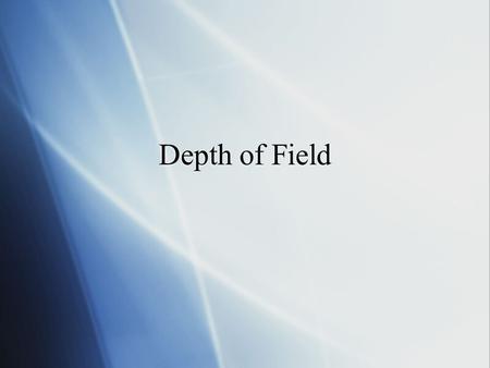 Depth of Field.  The distance range between the nearest and farthest objects that appear in acceptably sharp focus.  Depth of field depends on the lens.