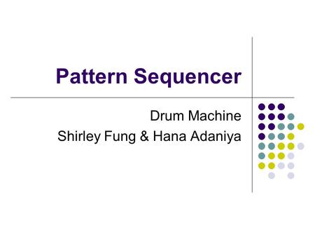 Pattern Sequencer Drum Machine Shirley Fung & Hana Adaniya.