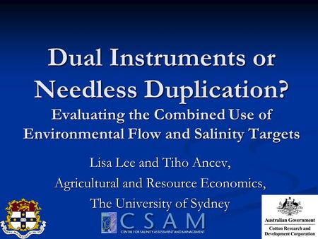 Dual Instruments or Needless Duplication? Evaluating the Combined Use of Environmental Flow and Salinity Targets Lisa Lee and Tiho Ancev, Agricultural.