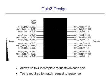 Calc2 Design Allows up to 4 incomplete requests on each port Tag is required to match request to response.