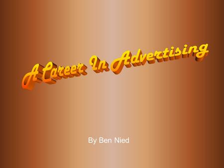 By Ben Nied. About Advertising Advertising is a paid communication through a non-personal medium in which the sponsor is identified and the message is.