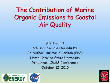 The Contribution of Marine Organic Emissions to Coastal Air Quality Brett Gantt Advisor: Nicholas Meskhidze Co-Author: Annmarie Carlton (EPA) North Carolina.
