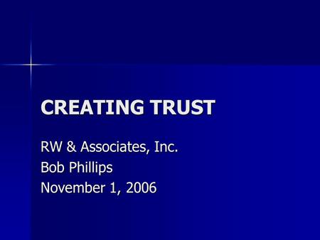 CREATING TRUST RW & Associates, Inc. Bob Phillips November 1, 2006.