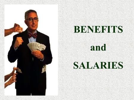 BENEFITS and SALARIES What are benefits? Two types: Mandatory Preferred.