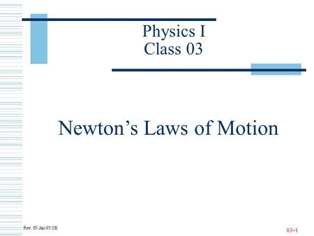 03-1 Physics I Class 03 Newton’s Laws of Motion. 03-2 Important Notice.