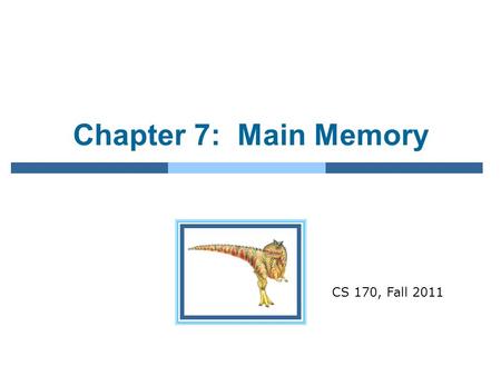 Chapter 7: Main Memory CS 170, Fall 2011. 8.2 Memory Management Background Swapping Contiguous Memory Allocation Paging Structure of the Page Table Segmentation.