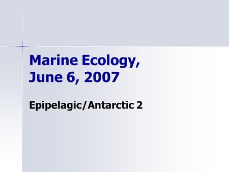 Marine Ecology, June 6, 2007 Epipelagic/Antarctic 2.