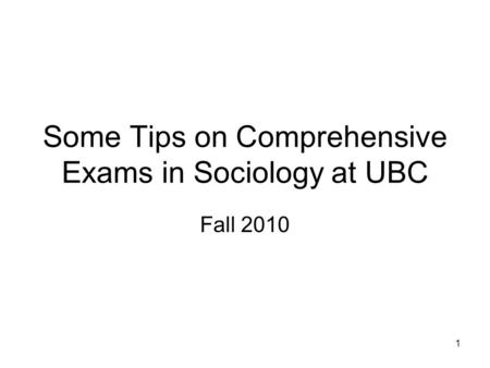 1 Some Tips on Comprehensive Exams in Sociology at UBC Fall 2010.