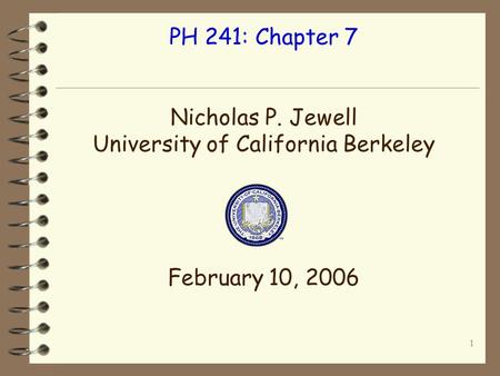 1 PH 241: Chapter 7 Nicholas P. Jewell University of California Berkeley February 10, 2006.