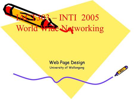 Web Page Design University of Wollongong IACT303 – INTI 2005 World Wide Networking.
