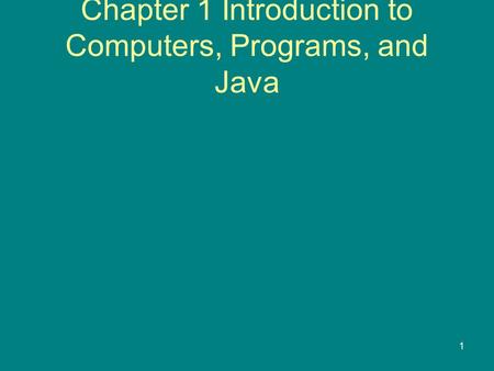 1 Chapter 1 Introduction to Computers, Programs, and Java.