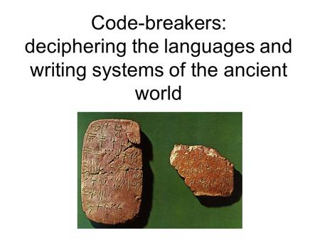 Code-breakers: deciphering the languages and writing systems of the ancient world.