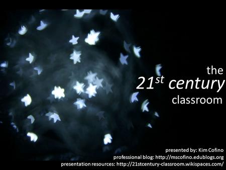 The 21 st century classroom professional blog:  presentation resources:  presented.