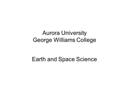 Aurora University George Williams College Earth and Space Science.