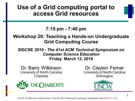 1 Workshop 20: Teaching a Hands-on Undergraduate Grid Computing Course SIGCSE 2010 - The 41st ACM Technical Symposium on Computer Science Education Friday.