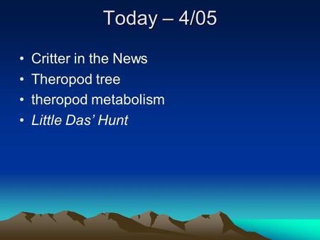 Today – 4/05 Critter in the News Theropod tree theropod metabolism Little Das’ Hunt.