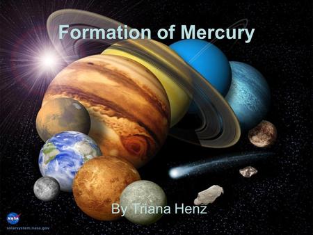 Formation of Mercury By Triana Henz. In the beginning… There was a giant cloud of particles within the Milky Way Particles start to rotate The cloud starts.